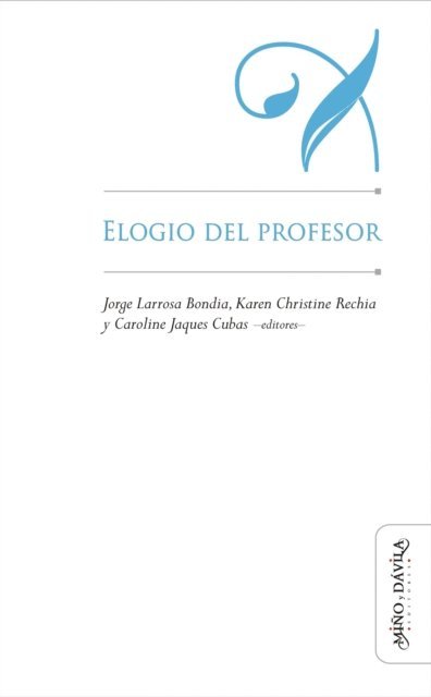 Silveira Viana, Thereza Cristina Bertazzo, Melissa Ferreira, Cristiano Burlan, Adriana Fresquet, Beatriz Fabiana Olarieta, Luiz Guilherme Augsburger, Maximiliano Valerio Lopez, Ana Maria Hoepers Preve, Glaucia Dias Da Costa, Fernando Barcena, Jan Masschelein, Caroline Jaques Cubas, Karen Christine Rechia, Jorge Larrosa Bondia - Elogio del profesor, E-bok