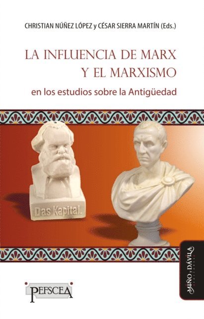 Cesar Sierra Martin, Christian Nunez Lopez, Alberto Prieto Arciniega, Antonio Dupla-Ansuategui, Domingo Placido, Borja Antela-Bernardez, Isaias Arrayas Morales, Mariano Requena, Diego Paiaro, Ricardo Martinez Lacy, Jordi Cortadella, Luciano Canfora, Cesar Sierra Martin, Christian Nunez Lopez - La influencia de Marx y el marxismo en los estudios sobre la Antigüedad, E-bok