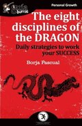 The eight disciplines of the Dragon: Daily strategies to work your SUCCESS