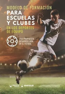 Pablo Camacho Lazarraga, Alberto Martín Barrero - Modelo de formación para escuelas y clubes en los deportes de equipo: Una propuesta desarrollada en el fútbol, Häftad. Tillgänglighet: Lägg i varukorg