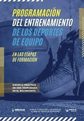 Alberto Martín Barrero, Pablo Camacho Lazarraga - Programación del entrenamiento de los deportes de equipo en las etapas de formación: Ejemplo práctico de una temporada en el baloncesto, Häftad. Tillgänglighet: Lägg i varukorg