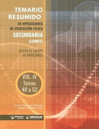 Temario Resumido de Oposiciones de Educacin Fsica Secundaria (LOMCE) Volumen IV: Acceso al cuerpo de profesores de Enseanza Secundaria