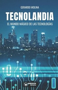 Tecnolandia: El mundo mgico de las tecnologas