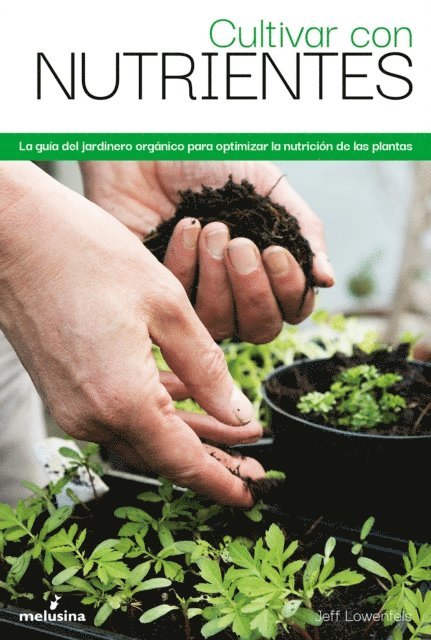 Jeff Lowenfels - Cultivar con nutrientes, E-bok