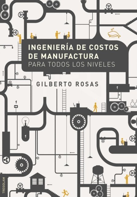 Gilberto Rosas - Ingenieria de Costos de Manufactura para todos los niveles, E-bok