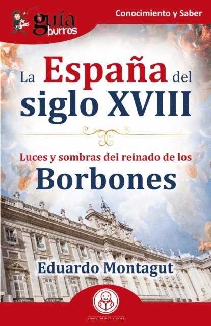 Eduardo Montagut - GuíaBurros: La España del siglo XVIII, E-bok
