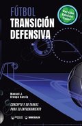 Ftbol. Transicin defensiva: Concepto y 50 tareas para su entrenamiento (Versin Edicin Color)