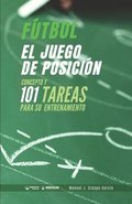 Ftbol. El juego de posicin: Concepto y 101 tareas para su entrenamiento