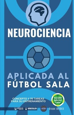 Grupo Iafides - Neurociencia aplicada al fútbol sala: Concepto y 70 tareas para su entrenamiento, Häftad