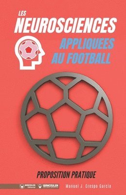 Manuel J. Crespo García - Les neurosciences appliquees au football. Proposition pratique.: 100 exercices d'entrainement, Häftad