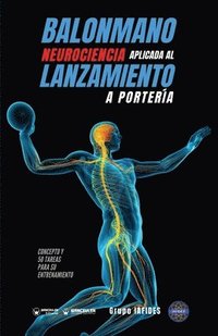 Balonmano. Neurociencia aplicada al lanzamiento a portera: Concepto y 50 tareas para su entrenamiento
