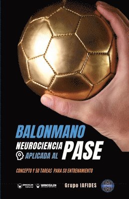 Grupo Iafides - Balonmano. Neurociencia aplicada al pase: Concepto y 50 tareas para su entrenamiento, Häftad