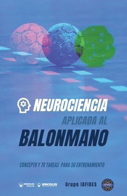 Grupo Iafides - Neurociencia aplicada al balonmano: Concepto y 70 tareas para su entrenamiento, Häftad
