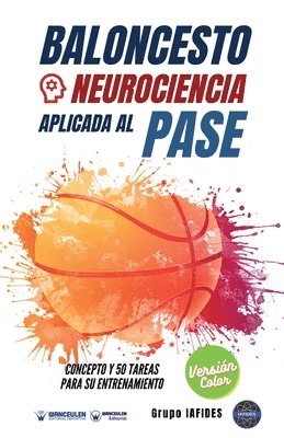 Grupo Iafides - Baloncesto. Neurociencia aplicada al pase: Concepto y 50 tareas para su entrenamiento (Versión Edición Color), Häftad. Tillgänglighet: Lägg i varukorg