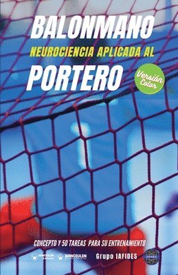 Grupo Iafides - Balonmano. Neurociencia aplicada al portero: Concepto y 50 tareas para su entrenamiento (Versión Edición Color), Häftad. Tillgänglighet: Lägg i varukorg