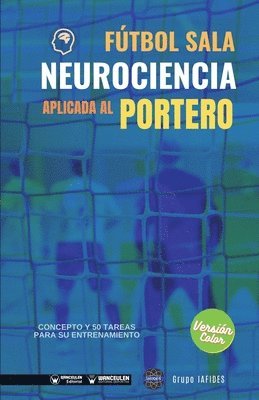 Grupo Iafides - Fútbol sala. Neurociencia aplicada al portero: Concepto y 50 tareas para su entrenamiento (Versión Edición Color), Häftad. Tillgänglighet: Lägg i varukorg