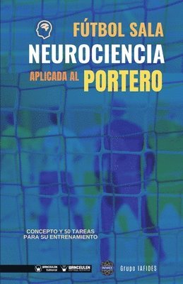 Grupo Iafides - Fútbol sala. Neurociencia aplicada al portero: Concepto y 50 tareas para su entrenamiento, Häftad. Tillgänglighet: Lägg i varukorg