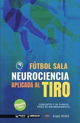 Grupo Iafides - Fútbol sala. Neurociencia aplicada al tiro: Concepto y 50 tareas para su entrenamiento (Versión Edición Color), Häftad. Tillgänglighet: Lägg i varukorg