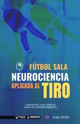 Grupo Iafides - Fútbol sala. Neurociencia aplicada al tiro: Concepto y 50 tareas para su entrenamiento, Häftad. Tillgänglighet: Lägg i varukorg
