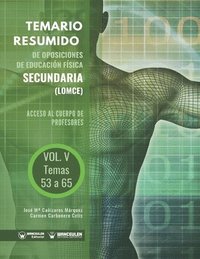 Temario Resumido de Oposiciones de Educacin Fsica Secundaria (LOMCE) Volumen V: Acceso al cuerpo de profesores de Enseanza Secundaria