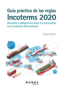 Guia practica de las reglas Incoterms 2020. Derechos y obligaciones sobre las mercancias en el comercio internacional