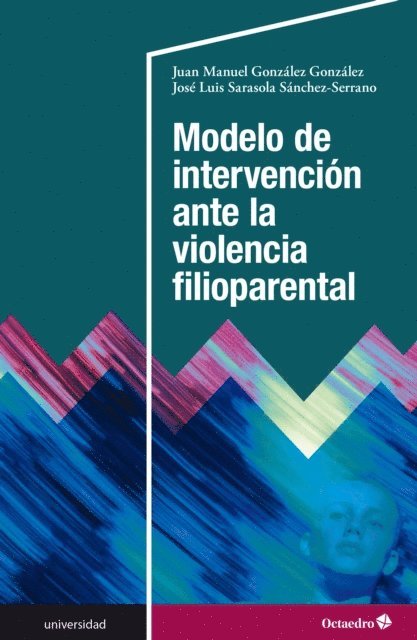 Juan Manuel Gonzalez Gonzalez, Jose Luis Sarasola Sanchez-Serrano - Modelo de intervención ante la violencia filioparental, E-bok