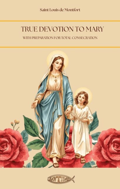 Saint Louis de Montfort - True devotion to Mary, E-bok