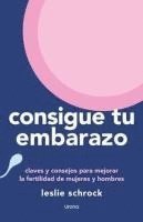 Leslie Schrock - Consigue Tu Embarazo, Häftad