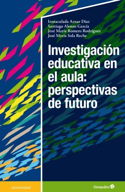 Jose Maria Sola Reche, Jose Maria Romero Rodriguez, Santiago Alonso Garcia, Inmaculada Aznar Diaz - Investigación educativa en el aula: perspectivas de futuro, E-bok