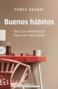 Buenos Hbitos: Una Gua Minimalista Para Una Vida Mejor / Hello, Habits: A Mini Malist's Guide to a Better Life