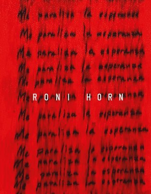 Roni Horn: I Am Paralyzed with Hope, Inbunden