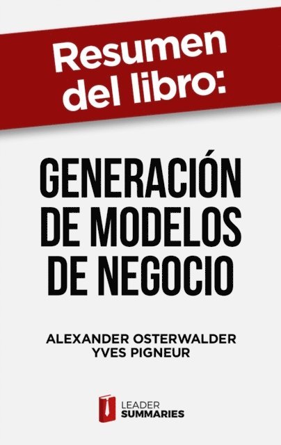 Leader Summaries - Resumen del libro "Generación de modelos de negocio" de Alexander Osterwalder, E-bok