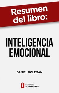 Resumen del libro &quote;Inteligencia Emocional&quote; de Daniel Goleman