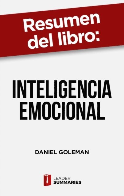 Leader Summaries - Resumen del libro "Inteligencia Emocional" de Daniel Goleman, E-bok