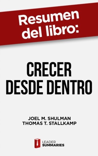 Leader Summaries - Resumen del libro "Crecer desde dentro" de Joel M. Shulman, E-bok