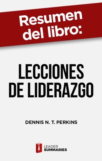 Leader Summaries - Resumen del libro "Lecciones de liderazgo" de Dennis N. T. Perkins, E-bok