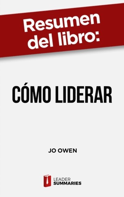 Leader Summaries - Resumen del libro "Cómo liderar" de Jo Owen, E-bok