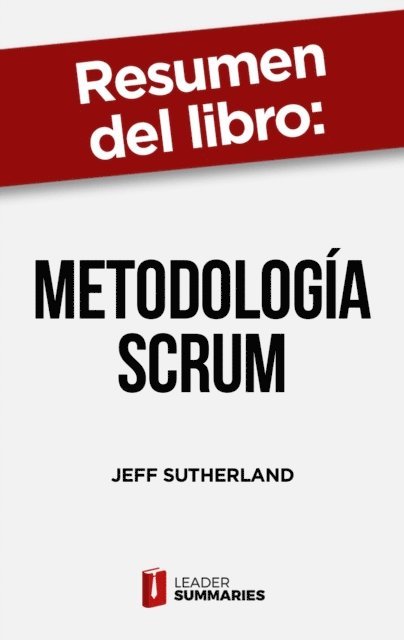 Leader Summaries - Resumen del libro "Metodología Scrum" de Jeff Sutherland, E-bok