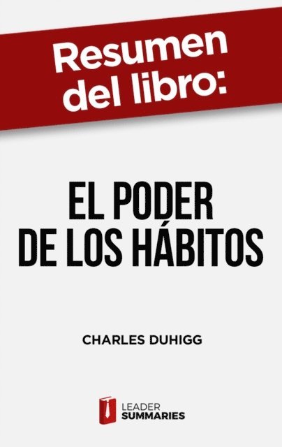 Leader Summaries - Resumen del libro "El poder de los hábitos" de Charles Duhigg, E-bok