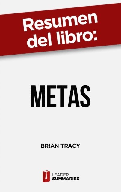 Leader Summaries - Resumen del libro "Metas" de Brian Tracy, E-bok