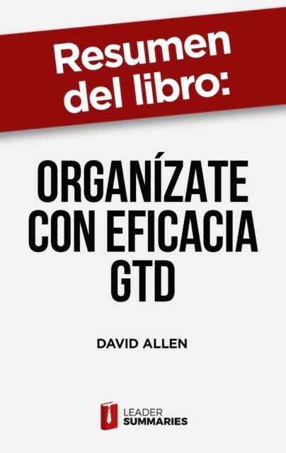 Leader Summaries - Resumen del libro "Organízate con eficacia GTD" de David Allen, E-bok
