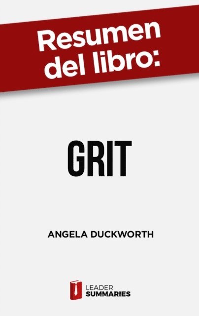 Leader Summaries - Resumen del libro "Grit" de Angela Duckworth, E-bok