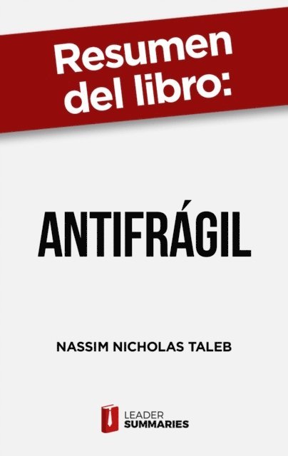 Leader Summaries - Resumen del libro "Antifrágil" de Nassim Nicholas Taleb, E-bok