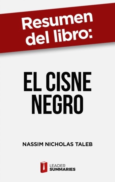 Leader Summaries - Resumen del libro "El cisne negro" de Nassim Nicholas Taleb, E-bok