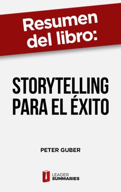 Leader Summaries - Resumen del libro "Storytelling para el éxito" de Peter Guber, E-bok