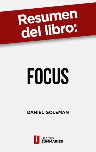 Leader Summaries - Resumen del libro "Focus" de Daniel Goleman, E-bok