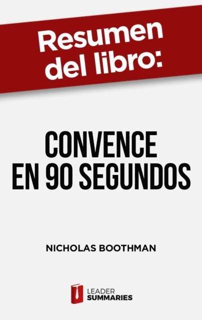 Leader Summaries - Resumen del libro "Convence en 90 segundos" de Nicholas Boothman, E-bok