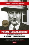 Prometeo Americano. El Libro Que Inspir La Pelcula Oppenheimer / American Prometheus