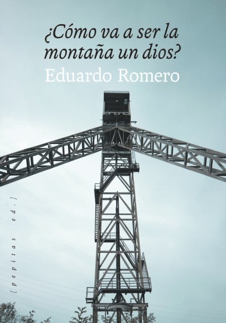 Eduardo Romero - ¿Cómo va a ser la montaña un dios?, E-bok