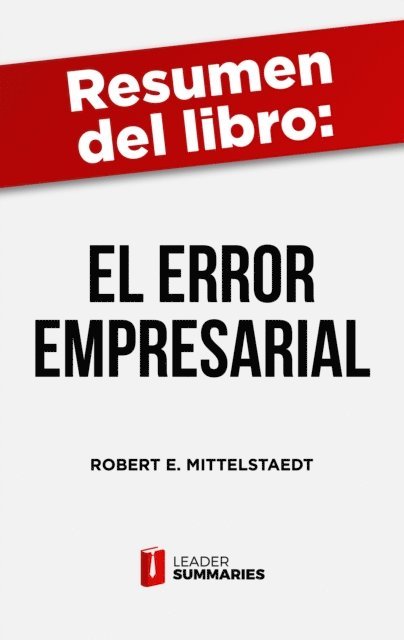 Leader Summaries - Resumen del libro "El error empresarial" de Robert E. Mittelstaedt, E-bok